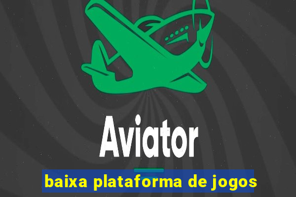 baixa plataforma de jogos